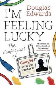 The Confessions Of Google Employee Number 59 di Douglas Edwards edito da Penguin Books Ltd