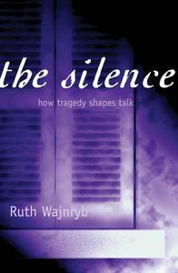 The Silence: How Tragedy Shapes Talk di Ruth Wajnryb edito da ALLEN & UNWIN (AUSTRALIA)
