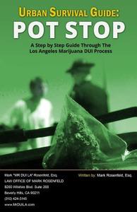Urban Survival Guide: Pot Stop: A Step by Step Guide Through the Los Angeles Marijuana DUI Process di Mark Rosenfeld edito da Speakeasy Marketing, Inc.
