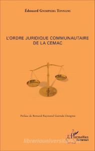 L'ordre juridique communautaire de la CEMAC di Edouard Gnimpieba Tonnang edito da Editions L'Harmattan