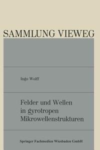 Felder und Wellen in gyrotropen Mikrowellenstrukturen di Ingo Wolff edito da Vieweg+Teubner Verlag