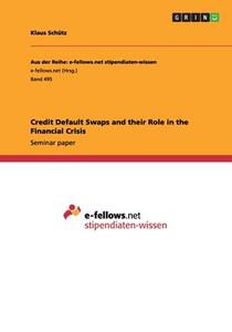 Credit Default Swaps And Their Role In The Financial Crisis di Klaus Schutz edito da Grin Publishing