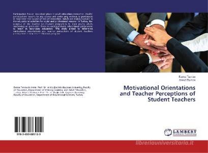 Motivational Orientations and Teacher Perceptions of Student Teachers di Fatma Tezcan, Ahmet Duman edito da LAP Lambert Academic Publishing