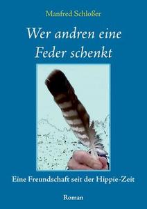 Wer andren eine Feder schenkt di Manfred Schloßer edito da Books on Demand