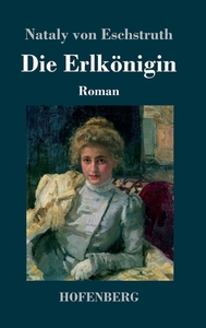 Die Erlkönigin di Nataly von Eschstruth edito da Hofenberg