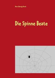 Die Spinne Beate di Petra Dannig-Orack edito da Books on Demand