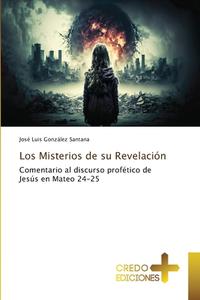 Los Misterios de su Revelación di José Luis González Santana edito da CREDO EDICIONES