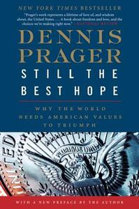 Still the Best Hope: Why the World Needs American Values to Triumph di Dennis Prager edito da BROADSIDE BOOKS