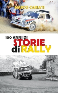 100 Anni Di Storie Di Rally di Marco Cariati edito da Lulu.com