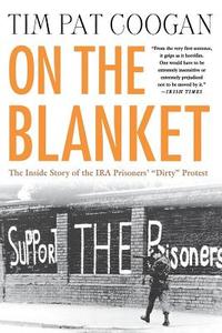 On the Blanket: The Inside Story of the IRA Prisoners' "Dirty" Protest di Tim Pat Coogan edito da ST MARTINS PR 3PL