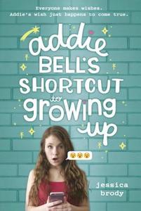Addie Bell's Shortcut to Growing Up di Jessica Brody edito da Random House USA Inc