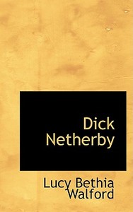 Dick Netherby di Lucy Bethia Walford edito da Bibliolife