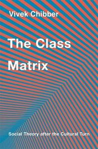 The Class Matrix di Vivek Chibber edito da Harvard University Press