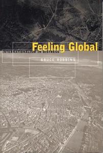 Feeling Global: Internationalism in Distress di Bruce Robbins edito da NEW YORK UNIV PR