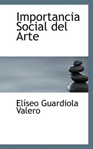 Importancia Social Del Arte di Elseo Guardiola Valero edito da Bibliolife