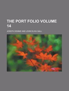 The Port Folio (Volume 14) di Joseph Dennie edito da General Books