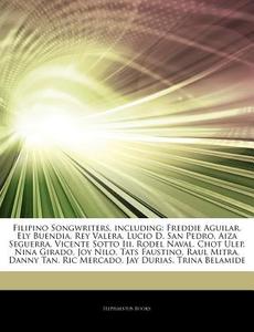 Filipino Songwriters, Including: Freddie di Hephaestus Books edito da Hephaestus Books