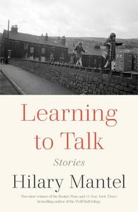 Learning to Talk: Stories di Hilary Mantel edito da HENRY HOLT