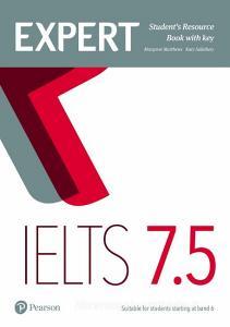 Expert IELTS 7.5 Student's Resource Book with Key di Margaret Matthews, Katy Salisbury edito da Pearson Longman