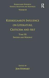 Volume 12, Tome III: Kierkegaard's Influence on Literature, Criticism and Art di Dr. Jon Stewart edito da Taylor & Francis Ltd