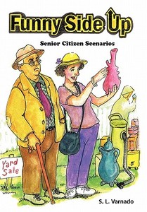 Funny Side Up: Senior Citizen Scenarios di S. L. Varnado edito da AUTHORHOUSE