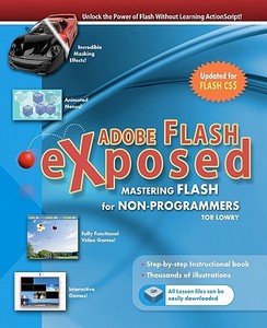Adobe Flash Exposed: Master Flash Without Writing Code! di Tor Lowry edito da Createspace