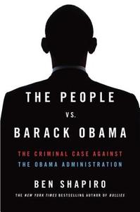 The People vs. Barack Obama: The Criminal Case Against the Obama Administration di Ben Shapiro edito da Threshold Editions