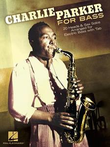 Charlie Parker for Bass: 20 Heads & Sax Solos Arranged for Electric Bass with Tab edito da HAL LEONARD PUB CO