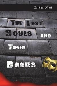 The Lost Souls and Their Bodies di Esther Kish edito da Createspace