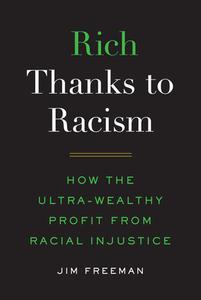 Rich Thanks To Racism di Jim Freeman edito da Cornell University Press