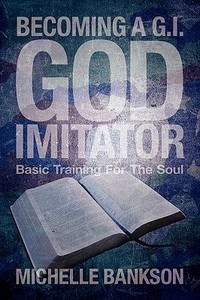 Becoming A G.I. God Imitator di Michelle Bankson edito da XULON PR