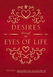 Desires through the Eyes of Life di Rachel Zangrillo-Galcinao edito da Page Publishing, Inc.