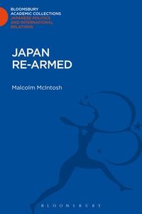 Japan Re-Armed di Malcolm Mcintosh edito da BLOOMSBURY 3PL
