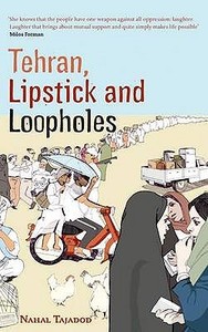 Tehran, Lipstick And Loopholes di Nahal Tajadod edito da Little, Brown Book Group