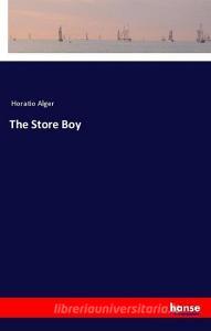 The Store Boy di Horatio Alger edito da hansebooks