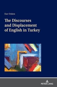 The Discourses And Displacement Of English In Turkey edito da Peter Lang AG