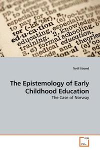 The Epistemology of Early Childhood Education di Torill Strand edito da VDM Verlag