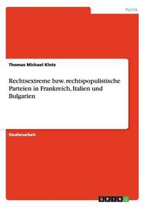 Rechtsextreme bzw. rechtspopulistische Parteien in Frankreich, Italien und Bulgarien di Thomas Michael Klotz edito da GRIN Verlag
