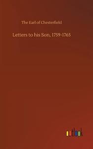 Letters to his Son, 1759-1765 di The Earl of Chesterfield edito da Outlook Verlag