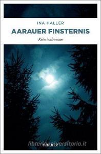 Aarauer Finsternis di Ina Haller edito da Emons Verlag