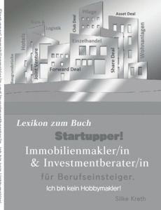Startupper! Immobilien Lexikon.Immobilienmakler/in und Investmentberater/in für Berufseinsteiger di Silke Kreth edito da Books on Demand
