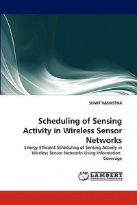 Scheduling of Sensing Activity in Wireless Sensor Networks di SUMIT VASHISTHA edito da LAP Lambert Acad. Publ.