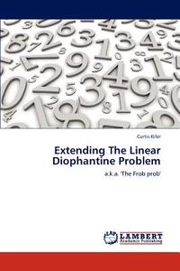 Extending The Linear Diophantine Problem di Curtis Kifer edito da LAP Lambert Academic Publishing