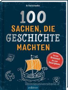 100 Sachen, die Geschichte machten di Patrick Henßler edito da Ars Edition GmbH
