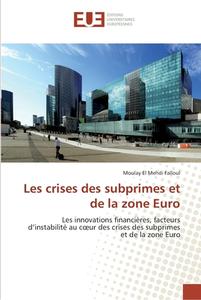 Les crises des subprimes et de la zone Euro di Moulay El Mehdi Falloul edito da Editions universitaires europeennes EUE