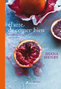 Arte de Comer Bien, El di Diana Henry edito da SALAMANDRA