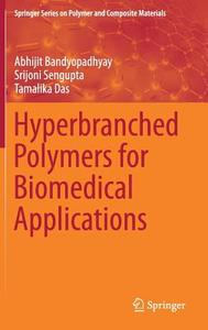 Hyperbranched Polymers for Biomedical Applications di Abhijit Bandyopadhyay, Tamalika Das, Srijoni Sengupta edito da Springer Singapore