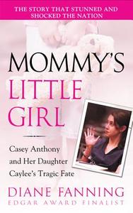 Mommy's Little Girl: Casey Anthony and Her Daughter Caylee's Tragic Fate di Diane Fanning edito da St. Martin's True Crime