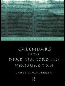 Calendars in the Dead Sea Scrolls di James C. Vanderkam edito da Routledge