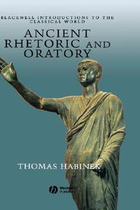 Ancient Rhetoric Oratory di Habinek edito da John Wiley & Sons